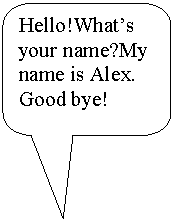 Rounded Rectangular Callout: Hello!What's your name?My name is Alex. Good bye!
