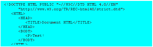 Text Box: <!DOCTYPE HTML PUBLIC '-//W3C//DTD HTML 4.0//EN'
 'https://www.w3.org/TR/REC-html40/strict.dtd'>
 <HTML>
 <HEAD>
 <TITLE>Document HTML</TITLE>
 </HEAD>
 <BODY>
 <P>Test!
 </BODY>
 </HTML>


