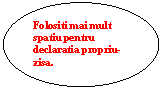 Oval: Folositi mai mult spatiu pentru declaratia propriu-zisa.