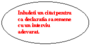 Oval: Inludeti un citat pentru ca declaratia sa semene cu un interviu adevarat.