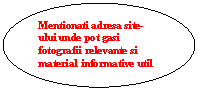 Oval: Mentionati adresa site-ului unde pot gasi fotografii relevante si material informative util