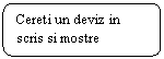 Rounded Rectangle: Cereti un deviz in scris si mostre