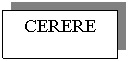 Text Box: CERERE