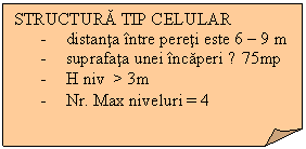 Folded Corner: STRUCTURA TIP CELULAR
-	distanta intre pereti este 6 - 9 m
-	suprafata unei incaperi ≤ 75mp
-	H niv  > 3m
-	Nr. Max niveluri = 4
