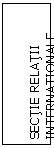 Text Box: SECTIE RELATII INTERNATIONALE