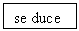 Text Box: se duce