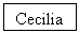 Text Box: Cecilia