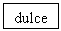 Text Box: dulce