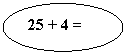 Oval: 25 + 4 =