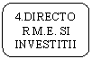 Rounded Rectangle: 4.DIRECTOR M.E. SI INVESTITII