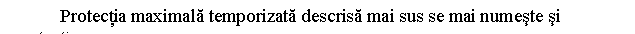 Text Box: Protectia maximala temporizata descrisa mai sus se mai numeste si protectie 