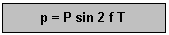 Text Box:        p = P sin 2 f T