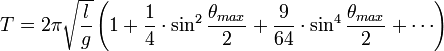 T = 2pi sqrt} left ( 1 + frac cdot sin^2 frac} + frac cdot sin^4 frac} + cdots right ),