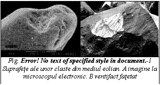 Text Box: 
Fig. Error! No text of specified style in document. 5 Suprafete ale unor claste din mediul eolian. A imagine la microscopul electronic. B ventifact fatetat 


