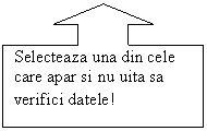 Up Arrow Callout: Selecteaza una din cele care apar si nu uita sa verifici datele!