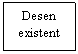 Text Box: Desen existent