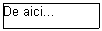 Text Box: 	De aici