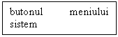 Rectangular Callout: butonul meniului sistem