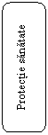 Rounded Rectangle: Protectie sanatate