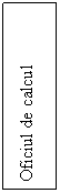 Text Box: Oficiul de calcul