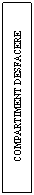 Text Box: COMPARTIMENT DESFACERE