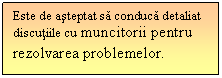 Text Box: Este de asteptat sa conduca detaliat discutiile cu muncitorii pentru rezolvarea problemelor.