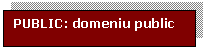 Text Box: PUBLIC: domeniu public