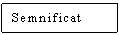 Text Box: Semnificat