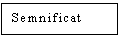 Text Box: Semnificat