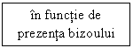 Text Box: in functie de prezenta bizoului