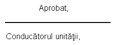 Text Box:                Aprobat,


Conducatorul unitatii,

administrator
