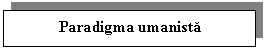 Text Box: Paradigma umanista 